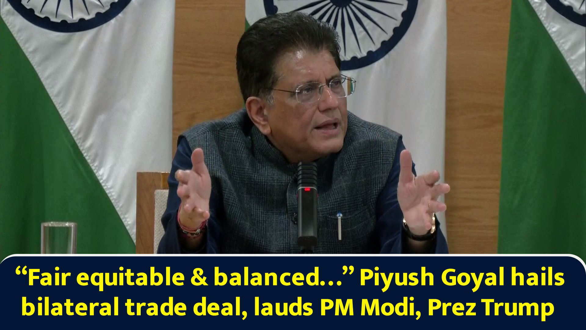Fair equitable & balanced… Piyush Goyal hails bilateral trade deal ...