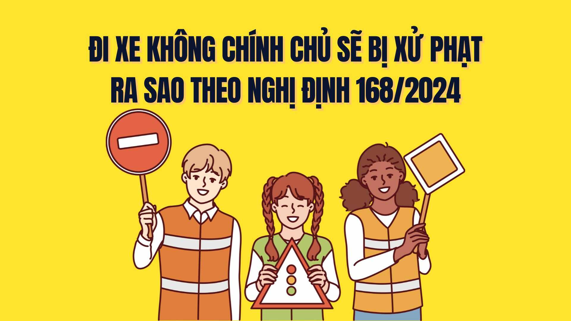 Đi xe không chính chủ bị phạt tiền theo Nghị định 168, người dân đặc biệt lưu ý
