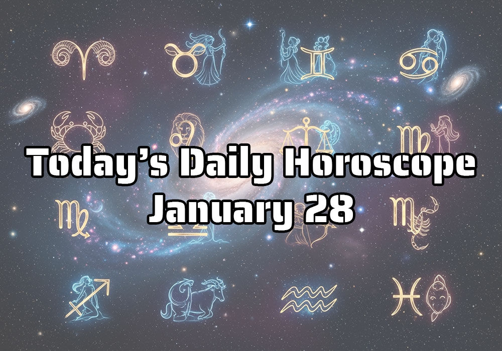 Your daily horoscope for January 28 Embrace your experiences