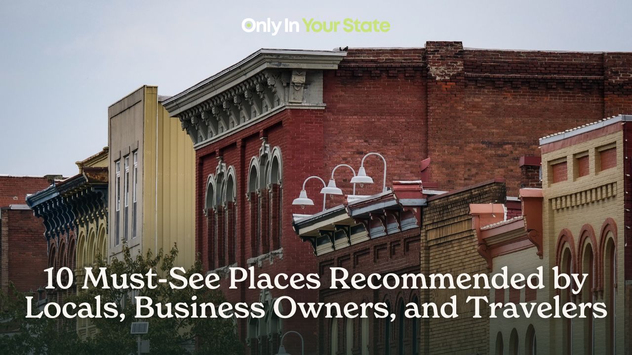 10 must-see places recommended by locals, business owners, and travelers