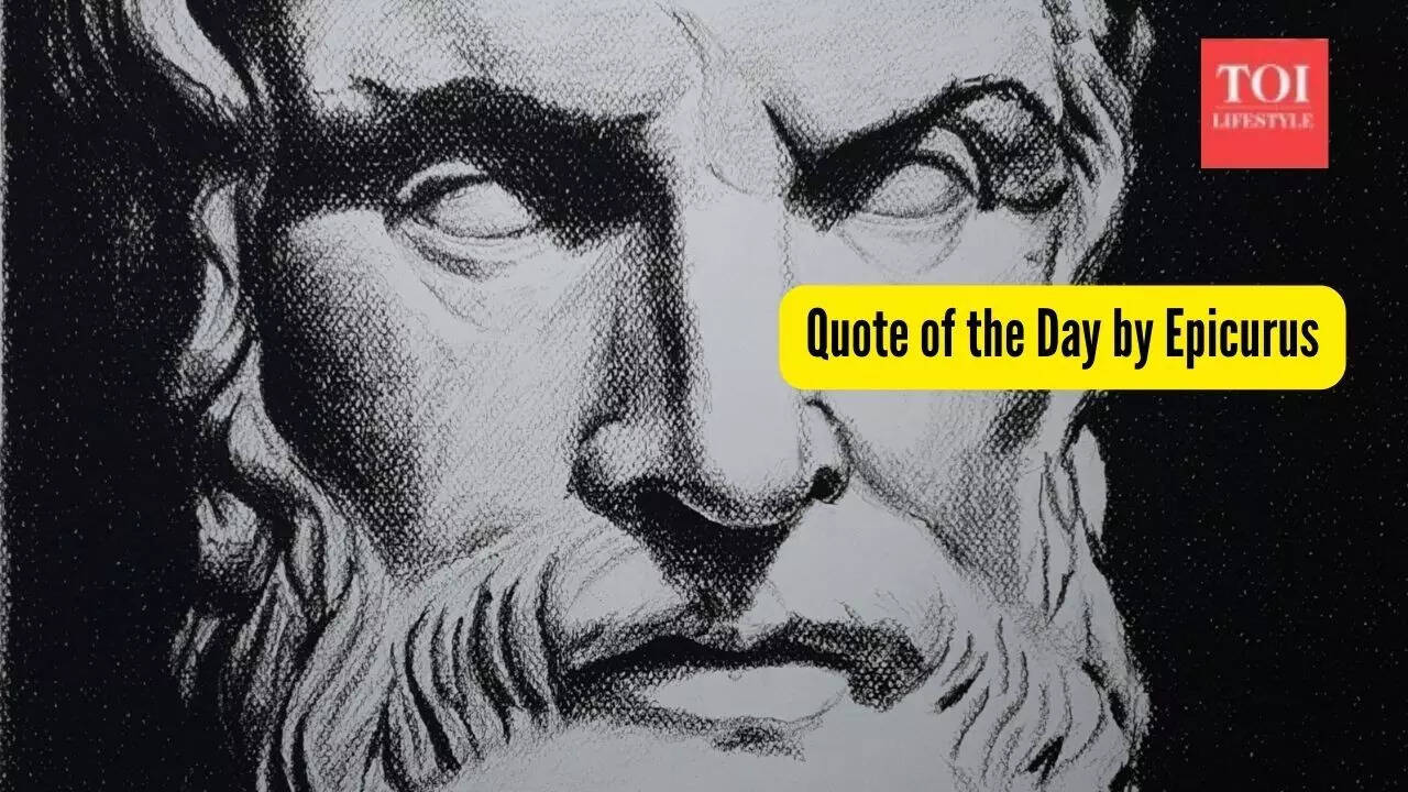 Quote of the day by Greek philosopher Epicurus: 