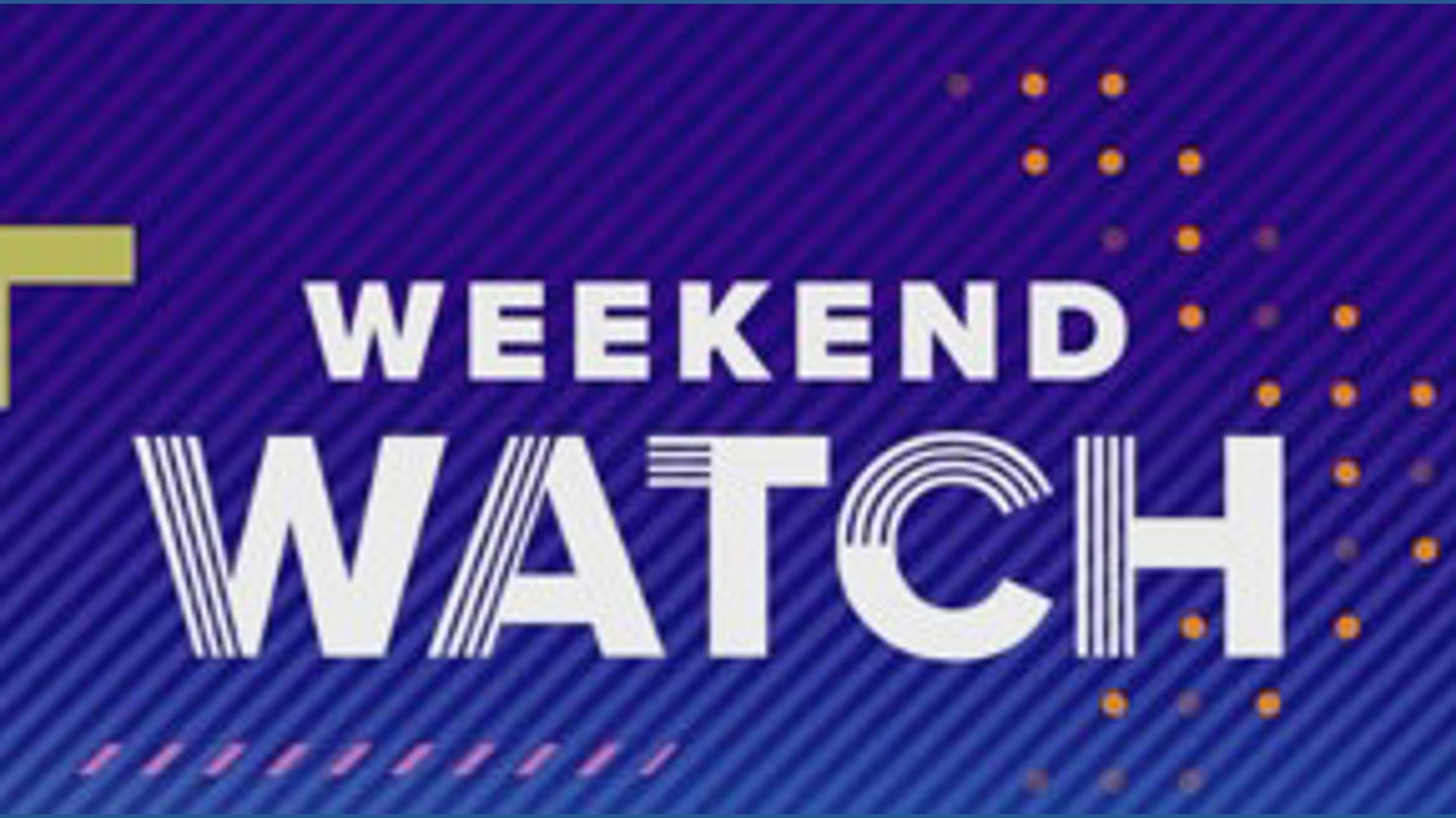 Weekend watch