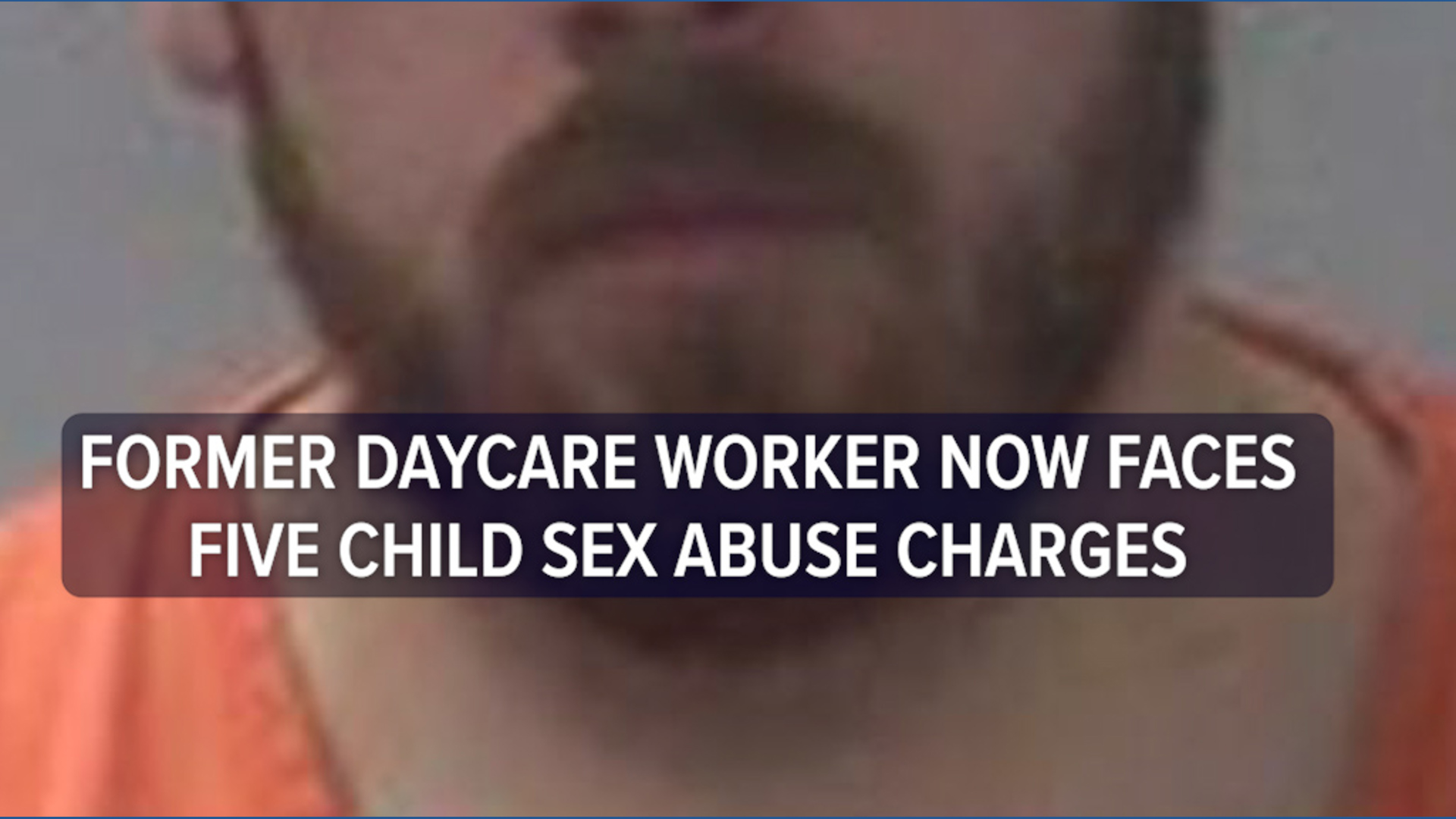 Former daycare employee now faces five child sex abuse charges