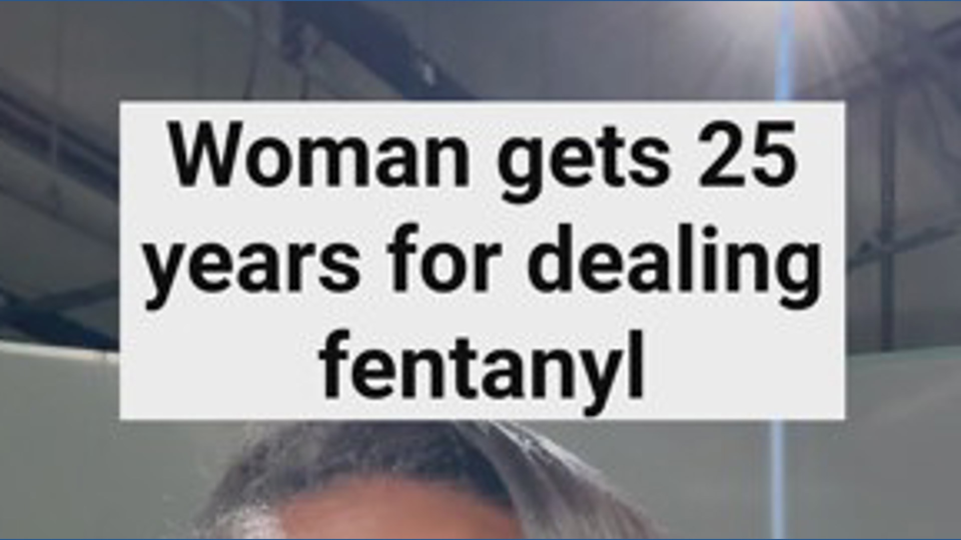 Warner Robins woman gets 25 years for dealing fentanyl