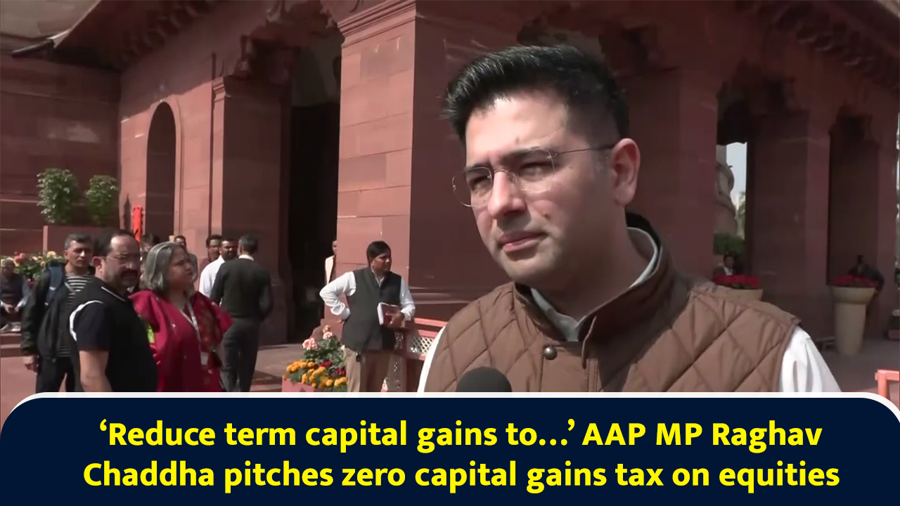‘Reduce term capital gains to…’ AAP MP Raghav Chaddha pitches zero ...