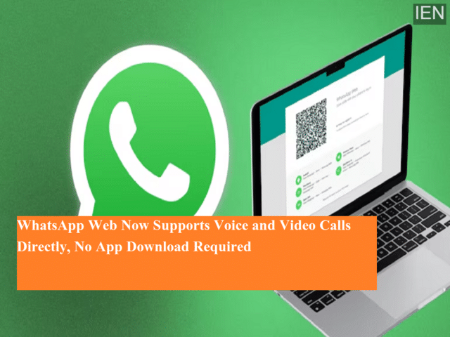 WhatsApp Web now supports voice and video calls directly, no app ...
