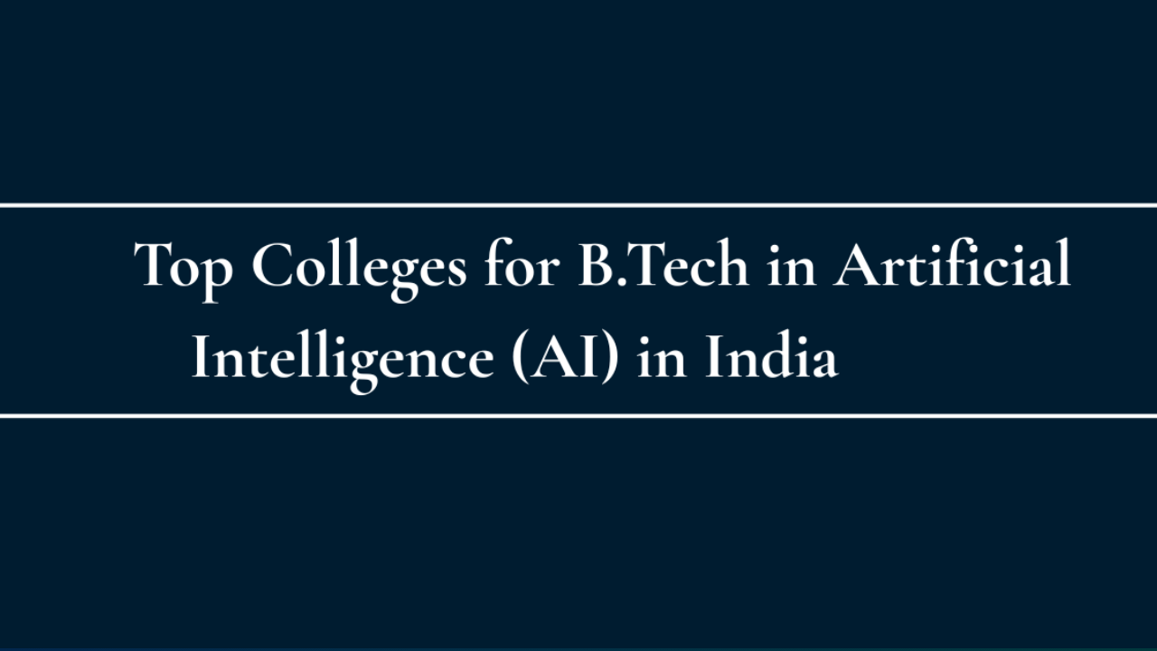 Top colleges for BTech in artificial intelligence (AI) in India – 2026