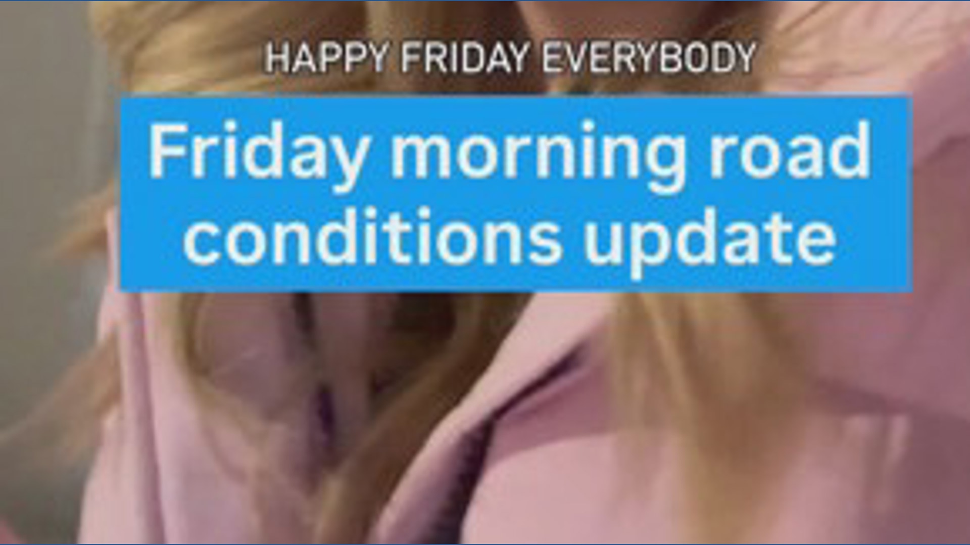 Road conditions update, as of 3 a.m. Friday