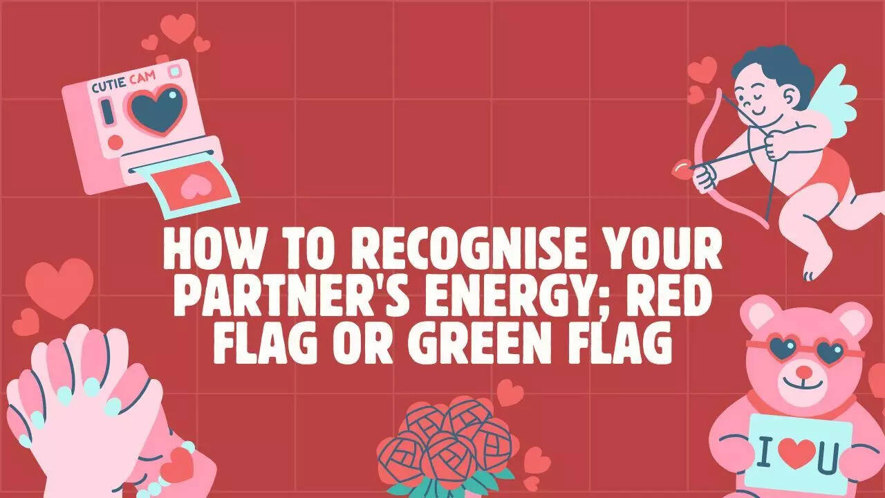 How to recognise your partner's energy; red flag or green flag