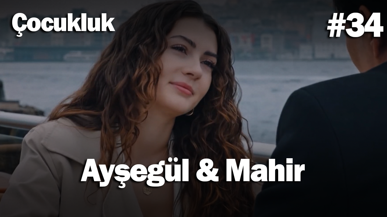 Ayşegül & Mahir #34 - Çocukluk