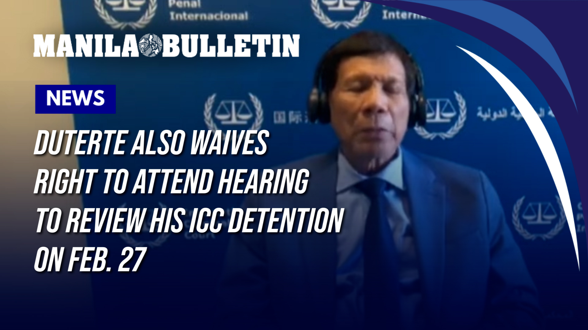 Duterte also waives right to attend hearing to review his ICC detention ...