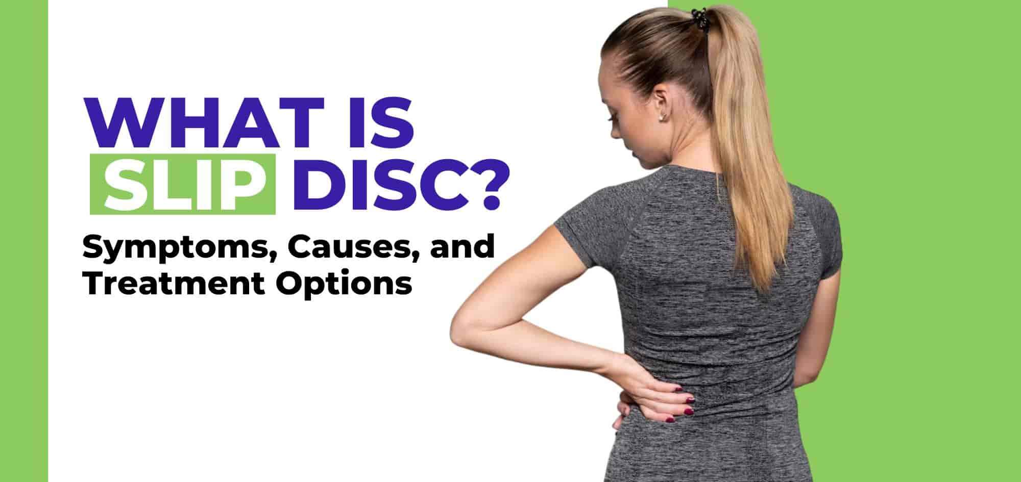 Slip disc guide: Symptoms, causes, diagnosis, and treatment options