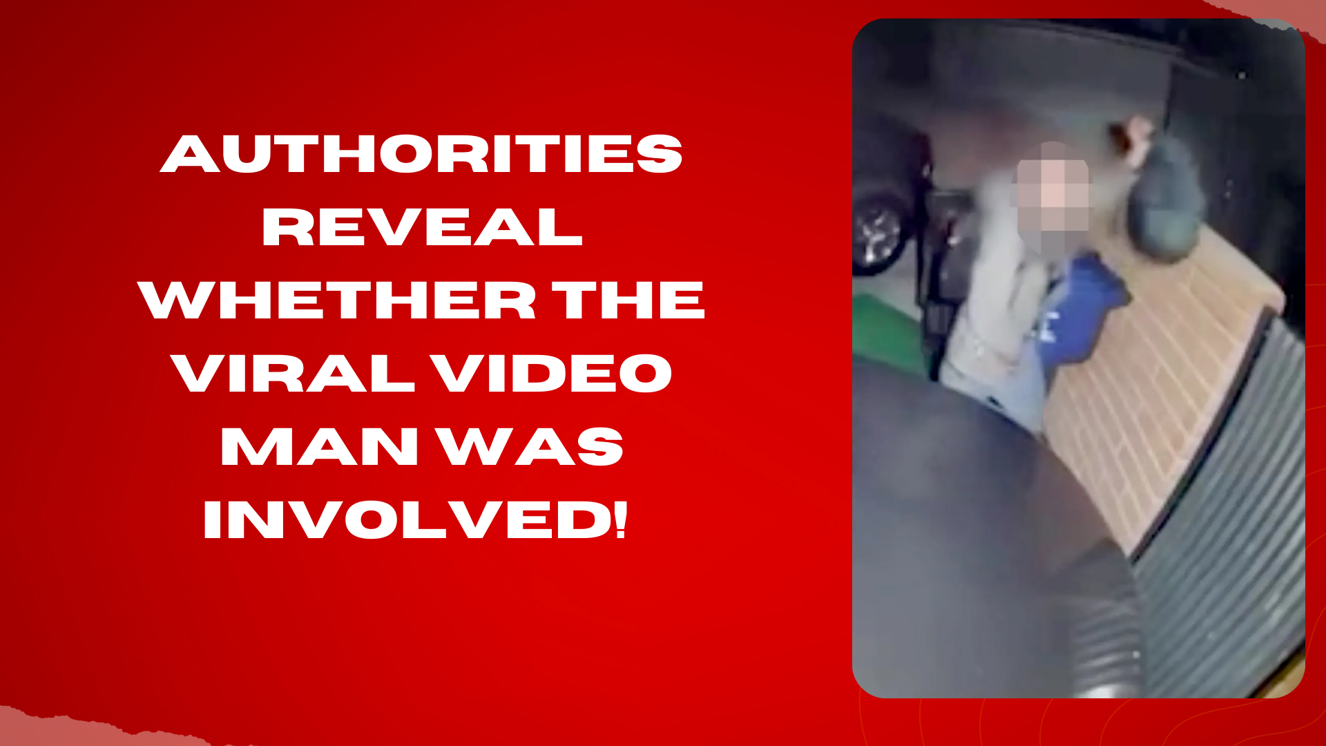 Authorities reveal whether the viral video man was involved!(02)