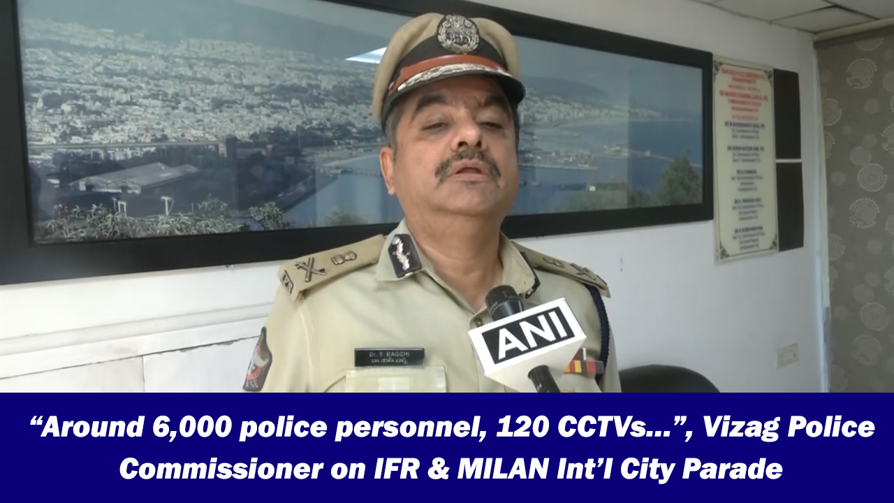 Around 6,000 police personnel, 120 CCTVs, Vizag police commissioner on ...
