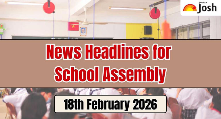 Today’s school assembly news headlines (18th February 2026): JEE Mains ...