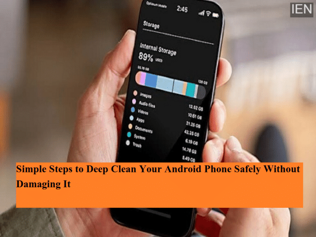 Simple steps to deep clean your Android phone safely without damaging it