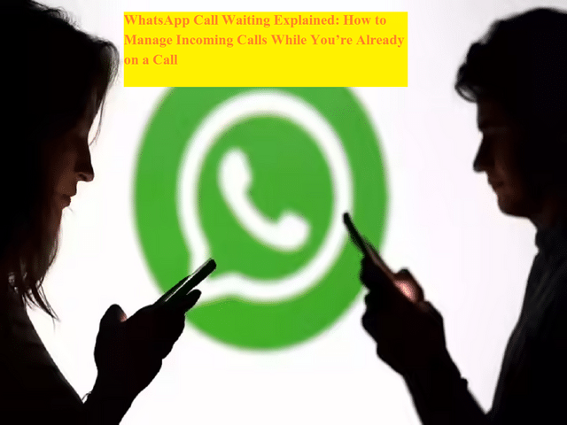 WhatsApp call waiting explained: How to manage incoming calls while you ...