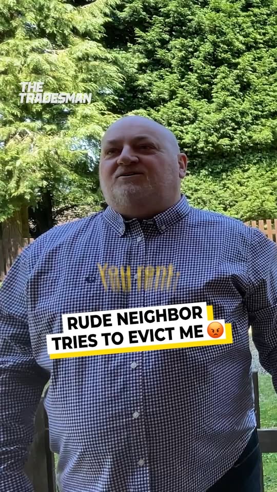 Rude neighbor tries to evict me
