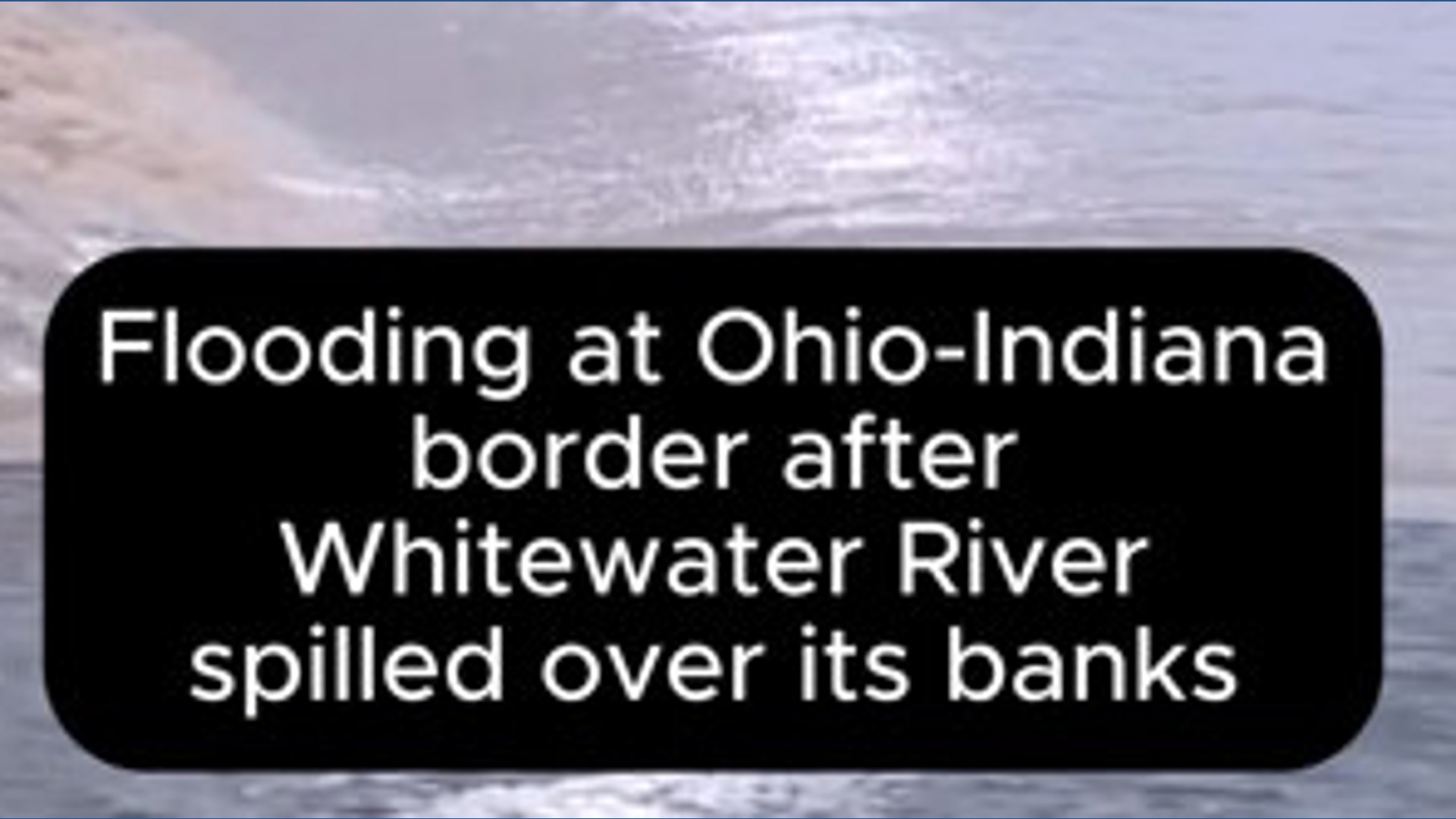Flooding at Ohio-Indiana border after river spills over its banks