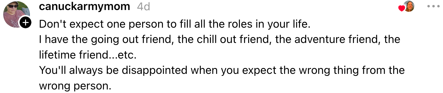 A message about having different friends for various roles and the disappointment of expecting too much from one person