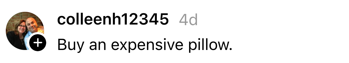 Comment from user colleenh12345 saying, "Buy an expensive pillow."