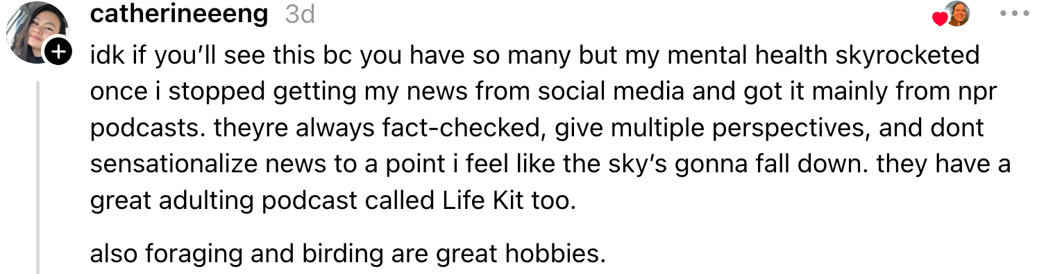 Summary of the post: The user’s mental health improved by getting news from NPR podcasts rather than social media, and they recommend "Life Kit" podcast