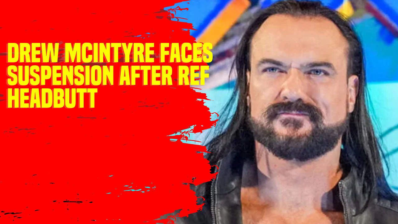 Drew McIntyre faces suspension after ref headbutt #DrewMcIntyre #WWE # ...