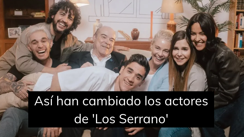 Así han cambiado los actores de Los Serrano