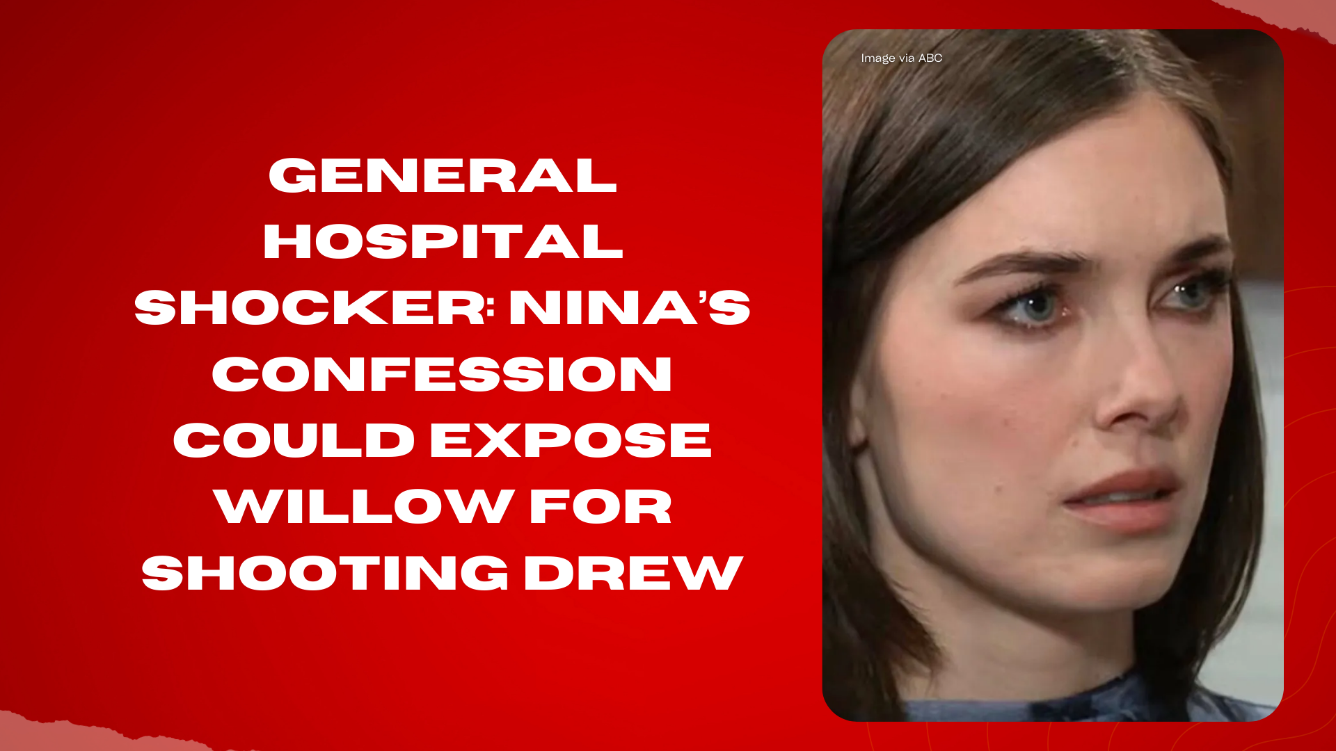 General Hospital shocker: Nina’s confession could expose Willow for ...