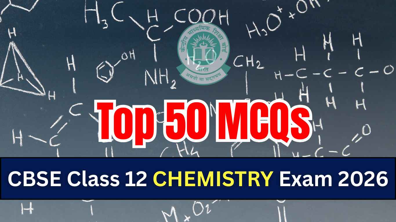 CBSE class 12 chemistry exam 2026: Top 50 MCQs with answers for high ...