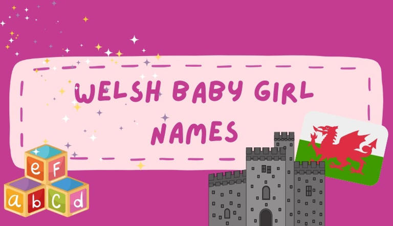 200 beautiful Welsh baby girl names (meanings and Celtic origins)