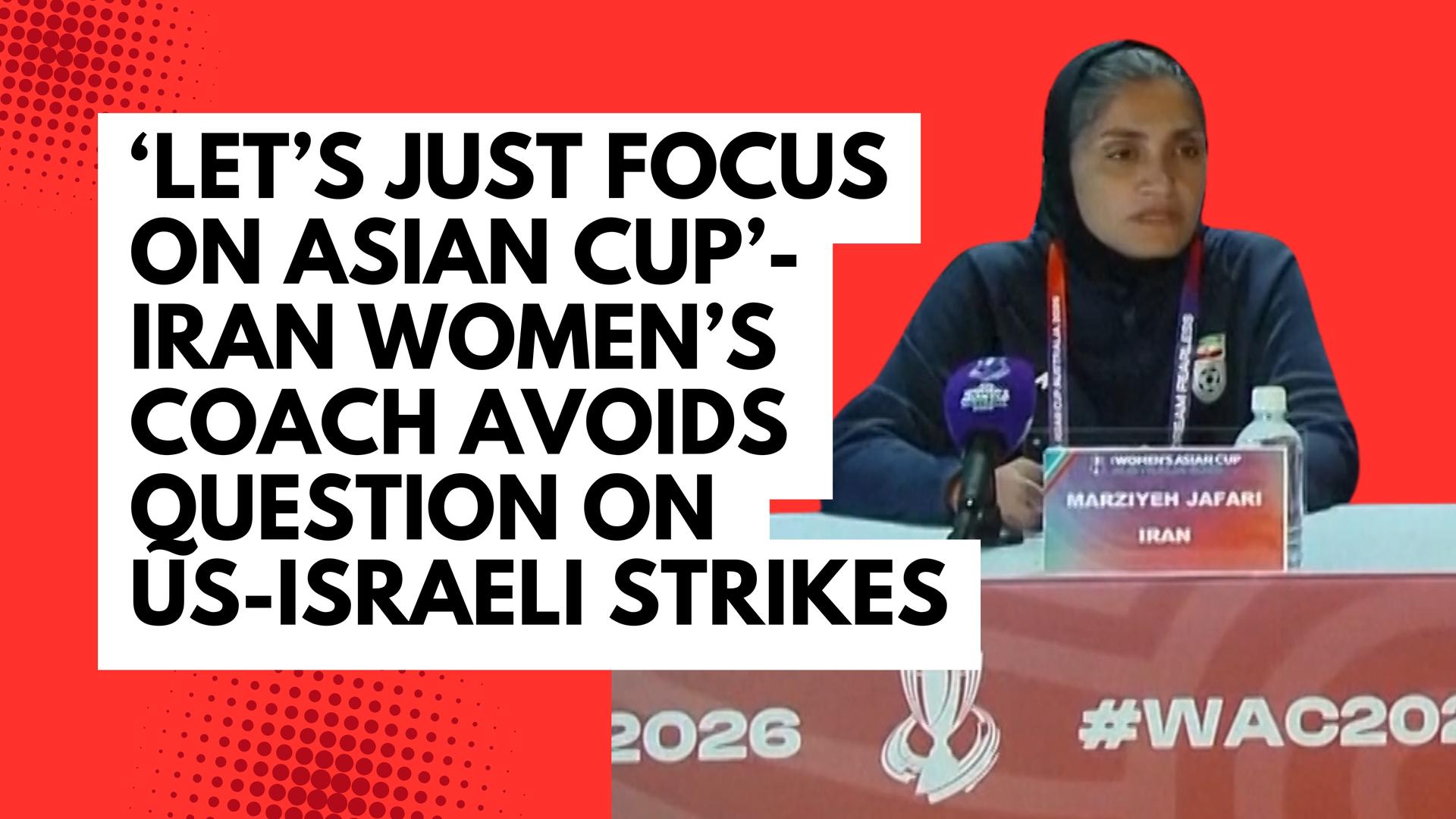 'Let's just focus on Asian Cup' - Iran women's head coach avoids ...