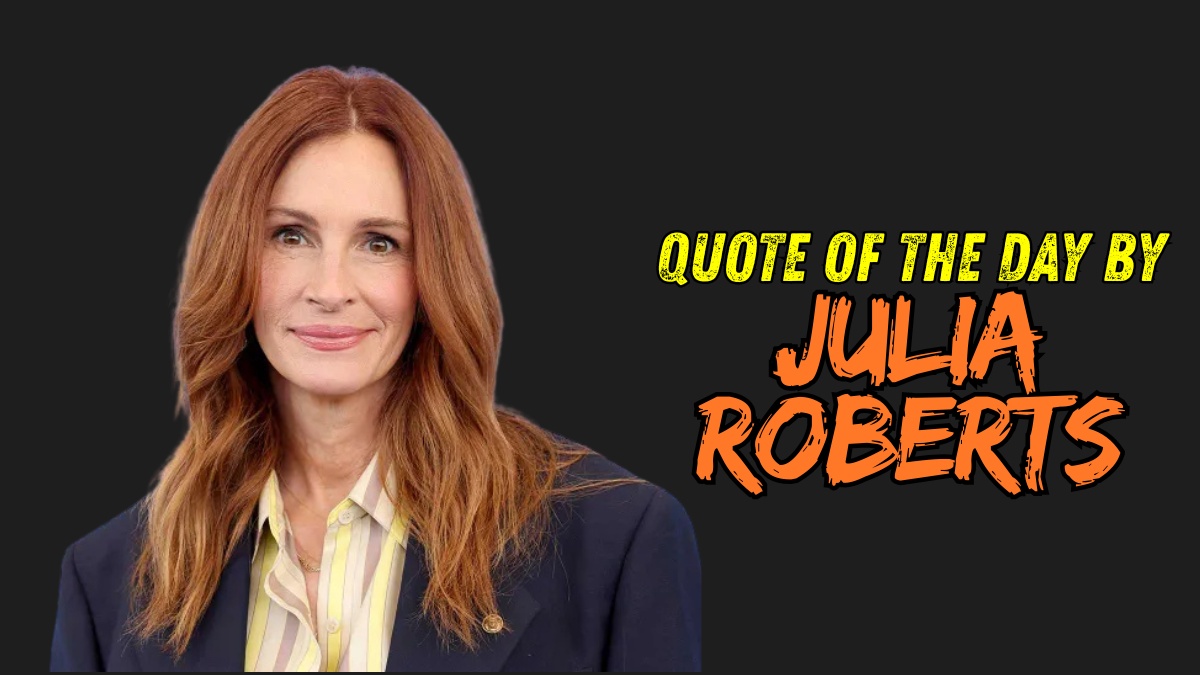 Quote of the day Julia Roberts on staying true to