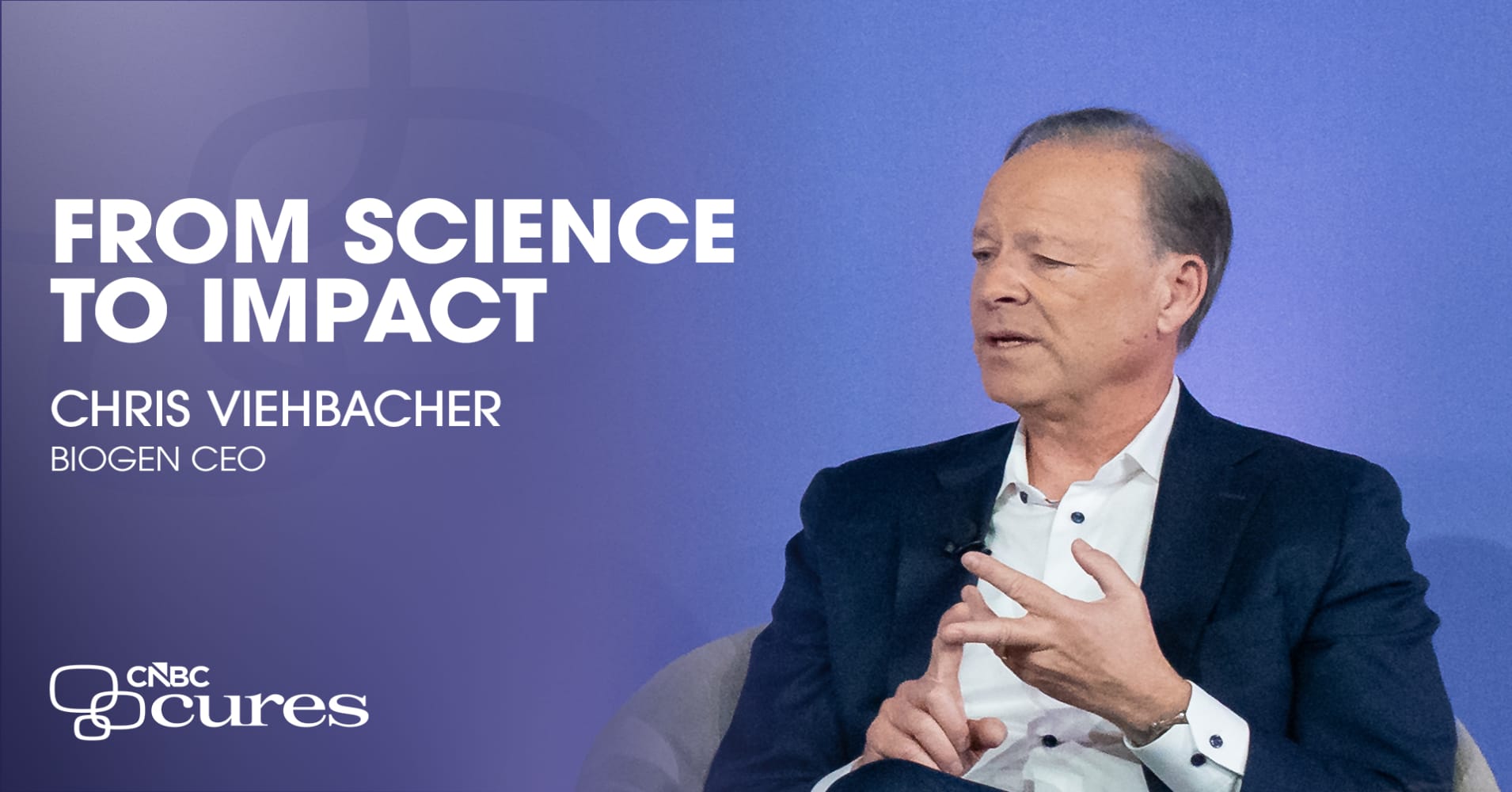 From science to impact with Biogen CEO Chris Viehbacher