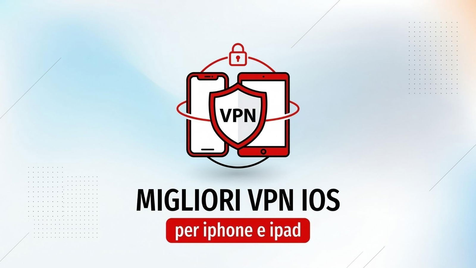 Migliori VPN iOS per iPhone e iPad (luglio 2026)