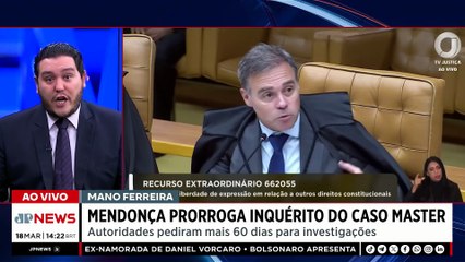 Caso Master: André Mendonça atende pedido da PF e prorroga investigações | Tempo real
