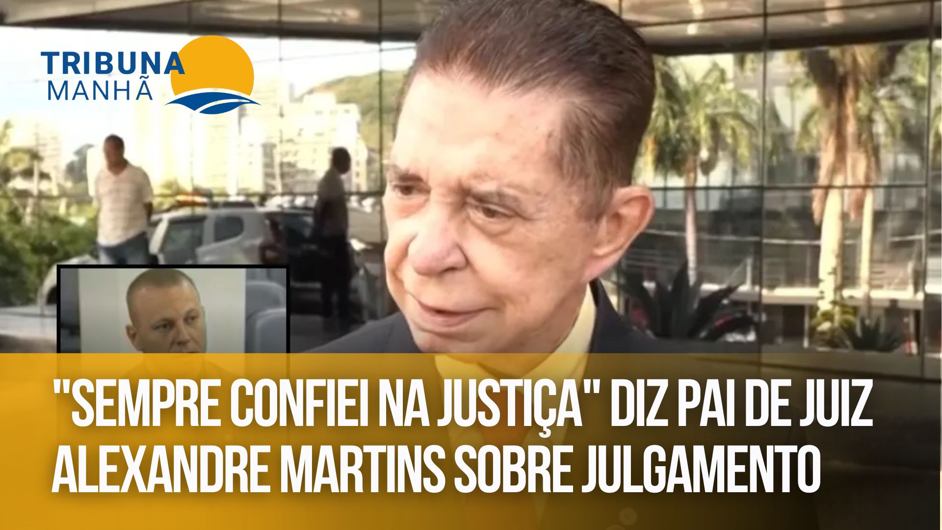 "Sempre confiei na justiça", diz pai de juiz Alexandre Martins sobre ...