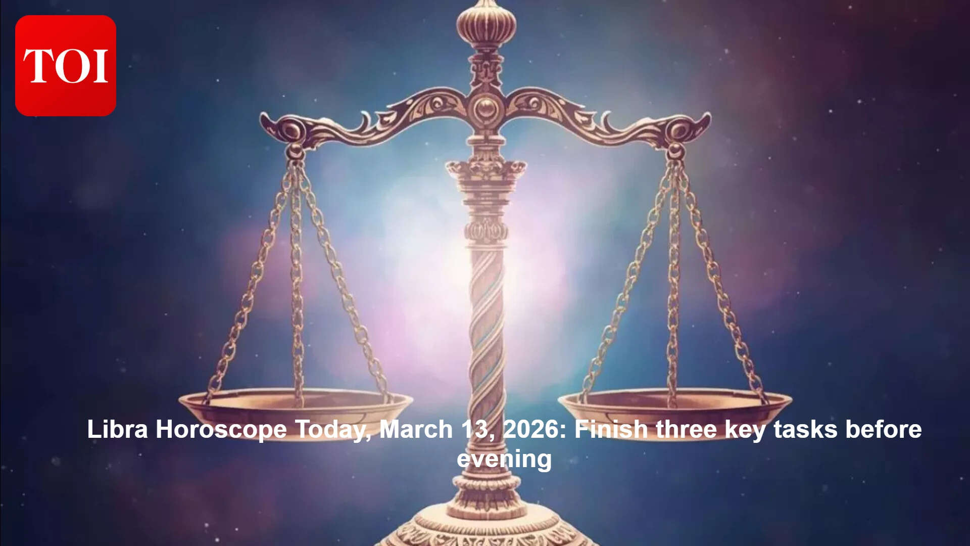 Libra horoscope today, March 13, 2026: Finish three key tasks before ...