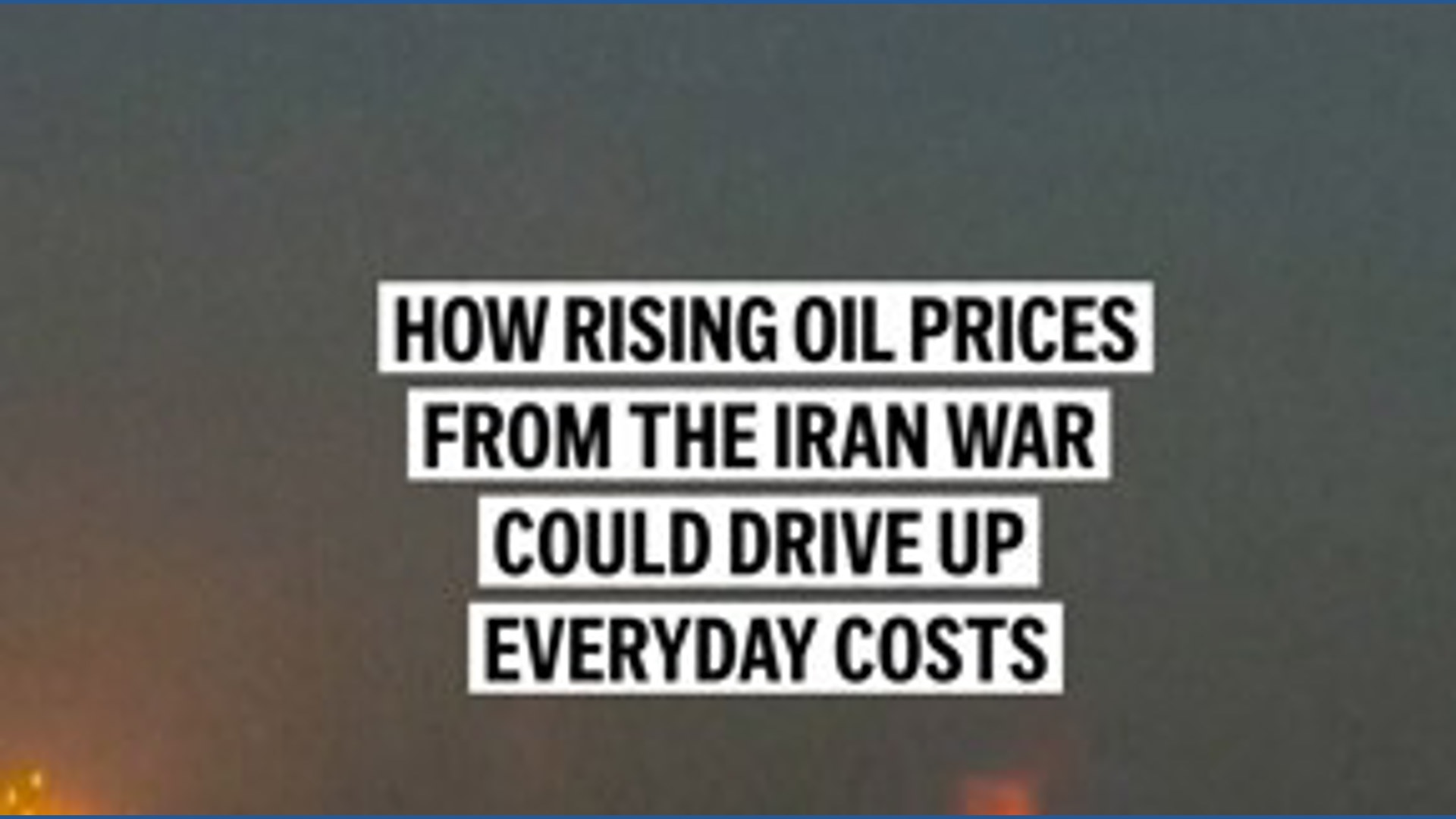 How rising oil prices from the Iran war could drive up everyday costs