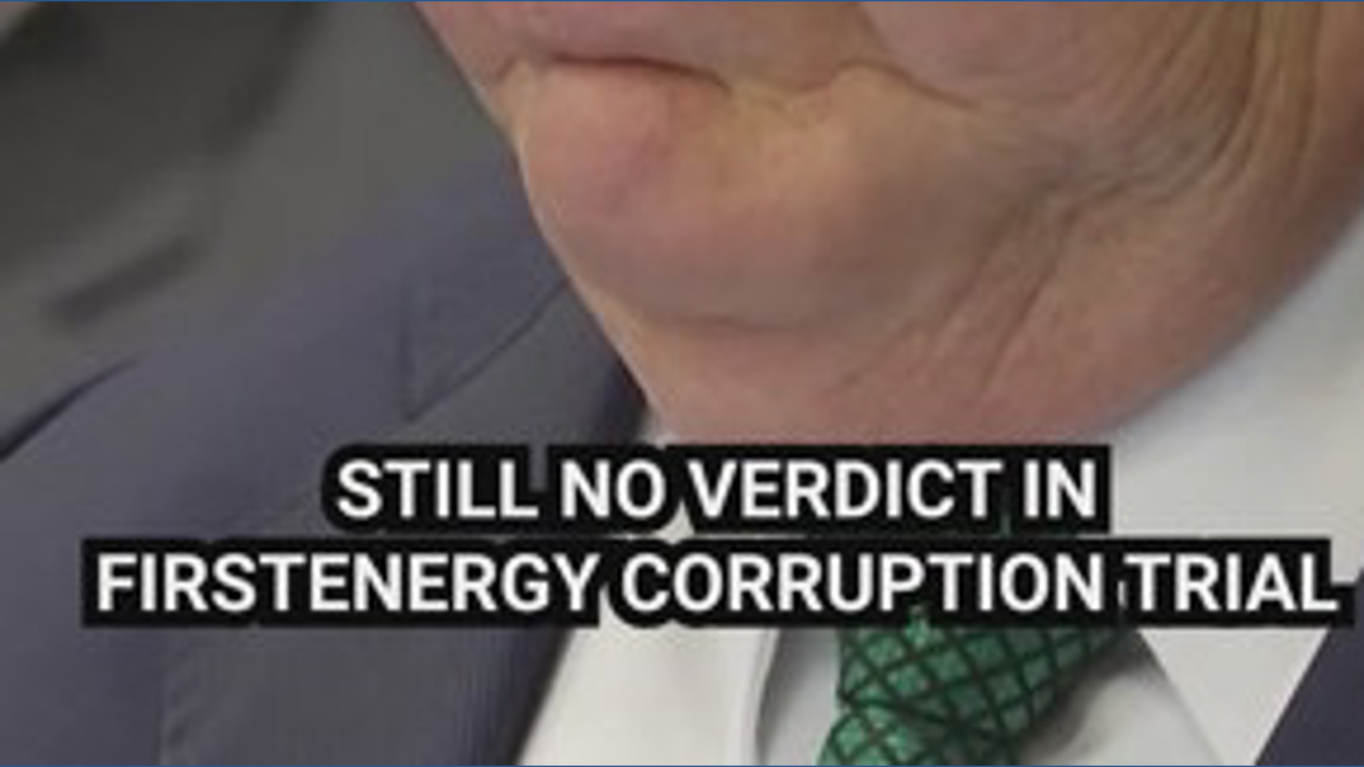 Still no verdict in FirstEnergy corruption trial