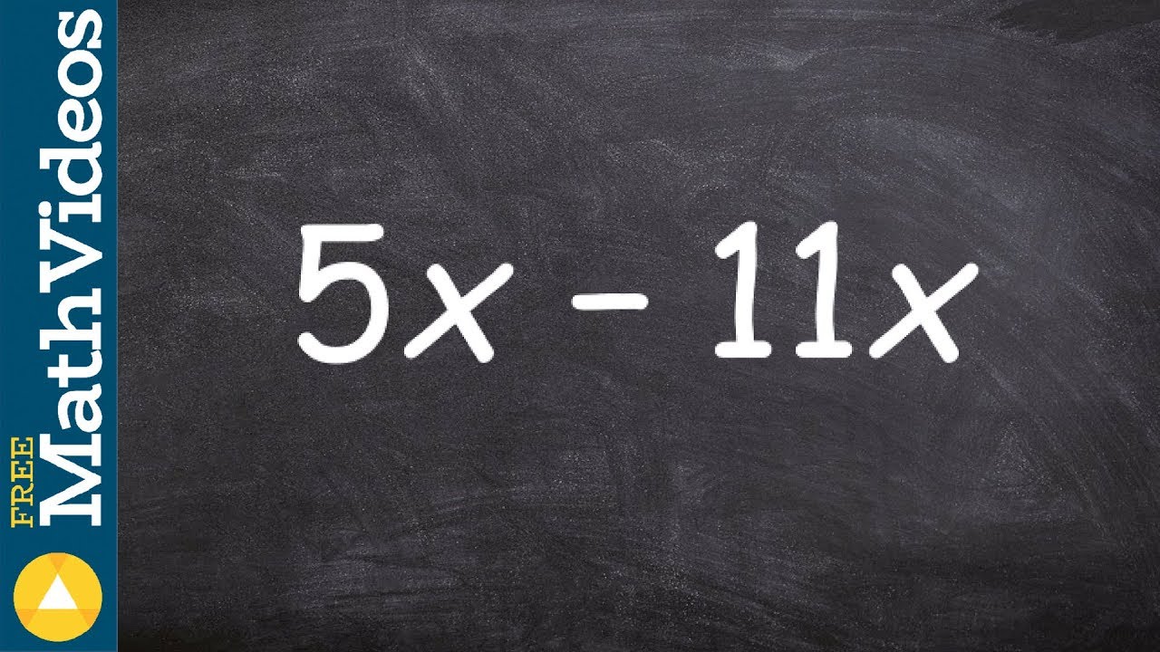 How to combine like terms with the same variable factors, 5x - 11x