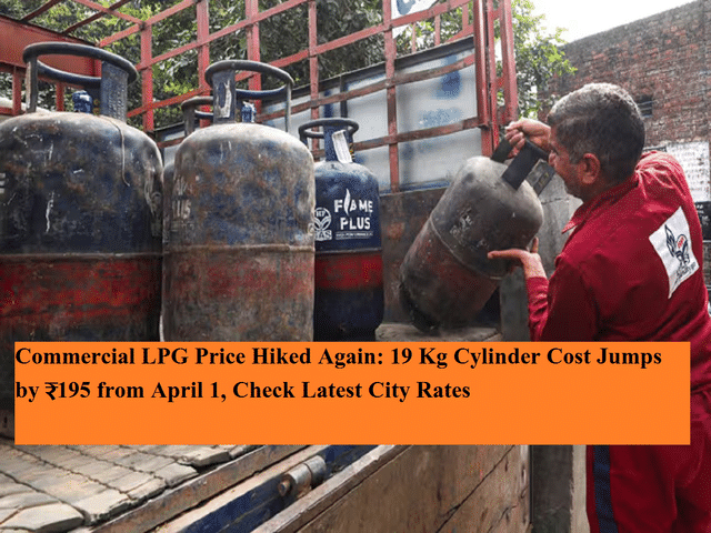 Commercial LPG price hiked again: 19 kg cylinder cost jumps by ₹195 ...