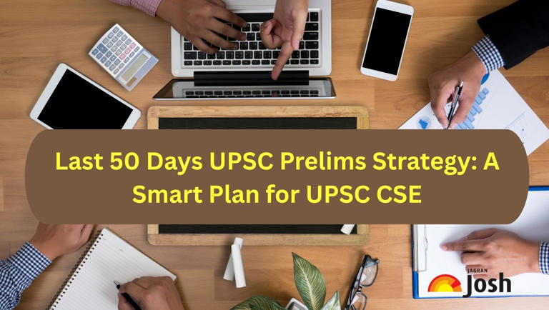 Last 50 days UPSC prelims strategy: A smart plan for UPSC CSE 2026