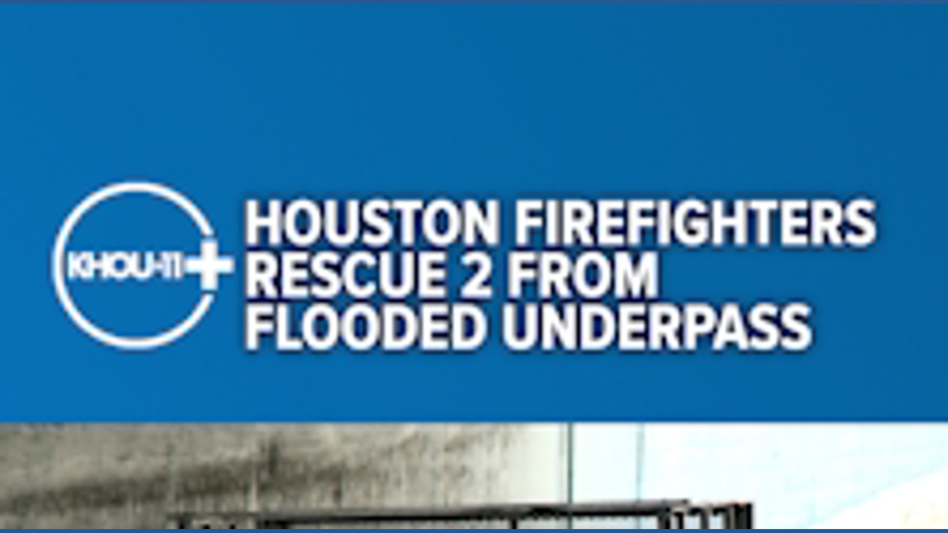 Houston firefighters rescue 2 from flooded underpass