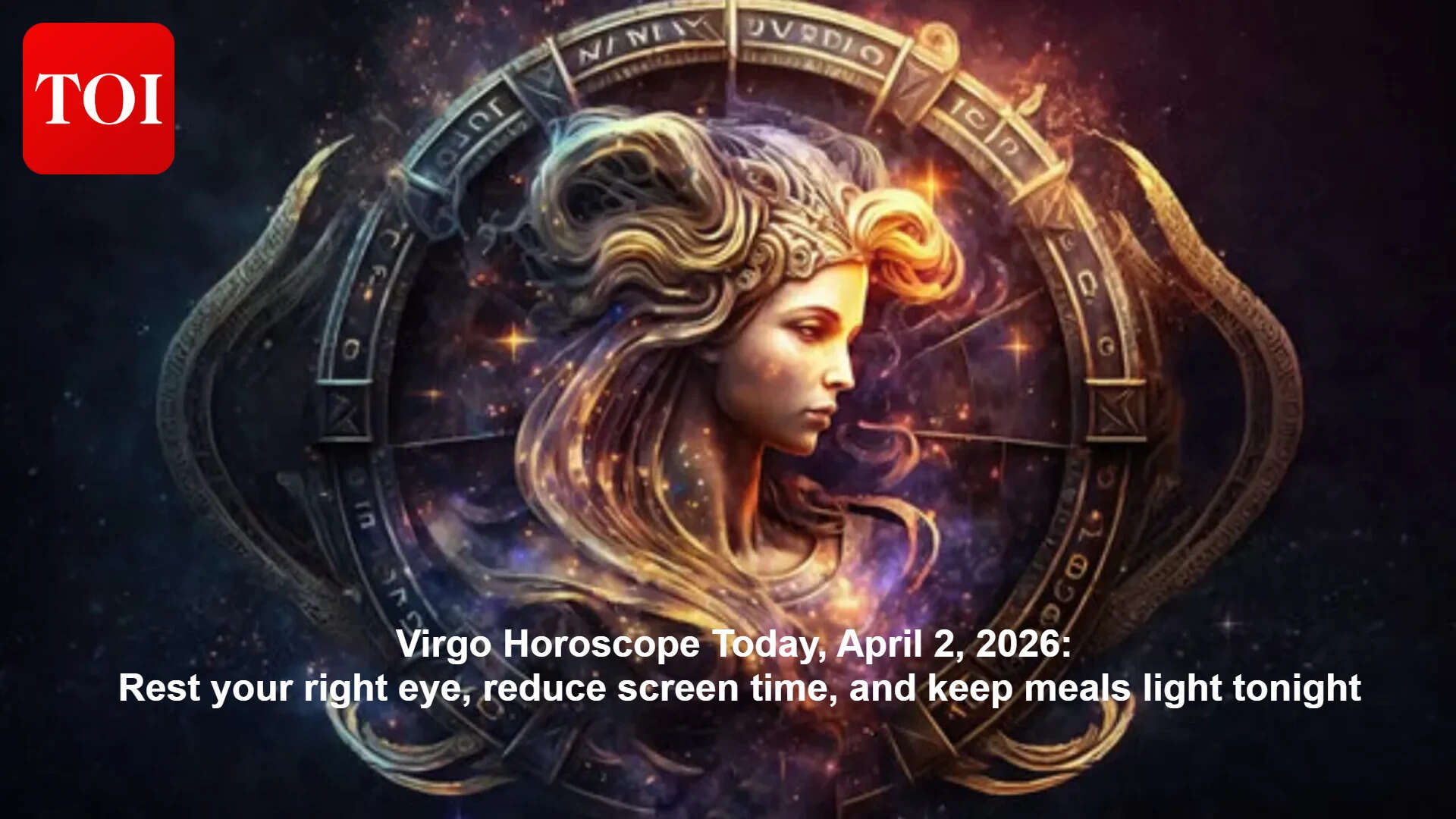 Virgo horoscope today, April 2, 2026: Rest your right eye, reduce ...