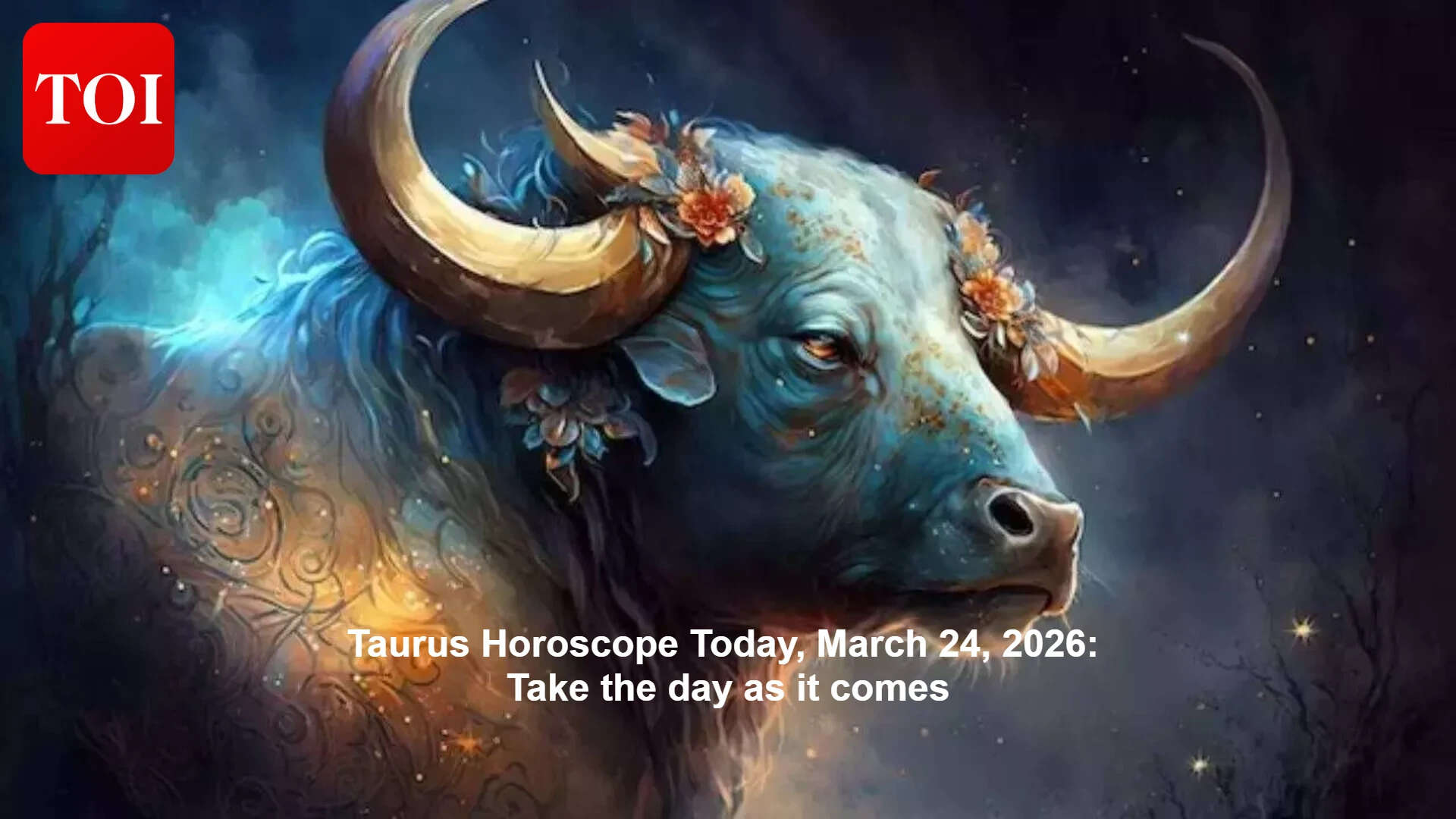 Taurus horoscope today, March 24, 2026: Take the day as it comes