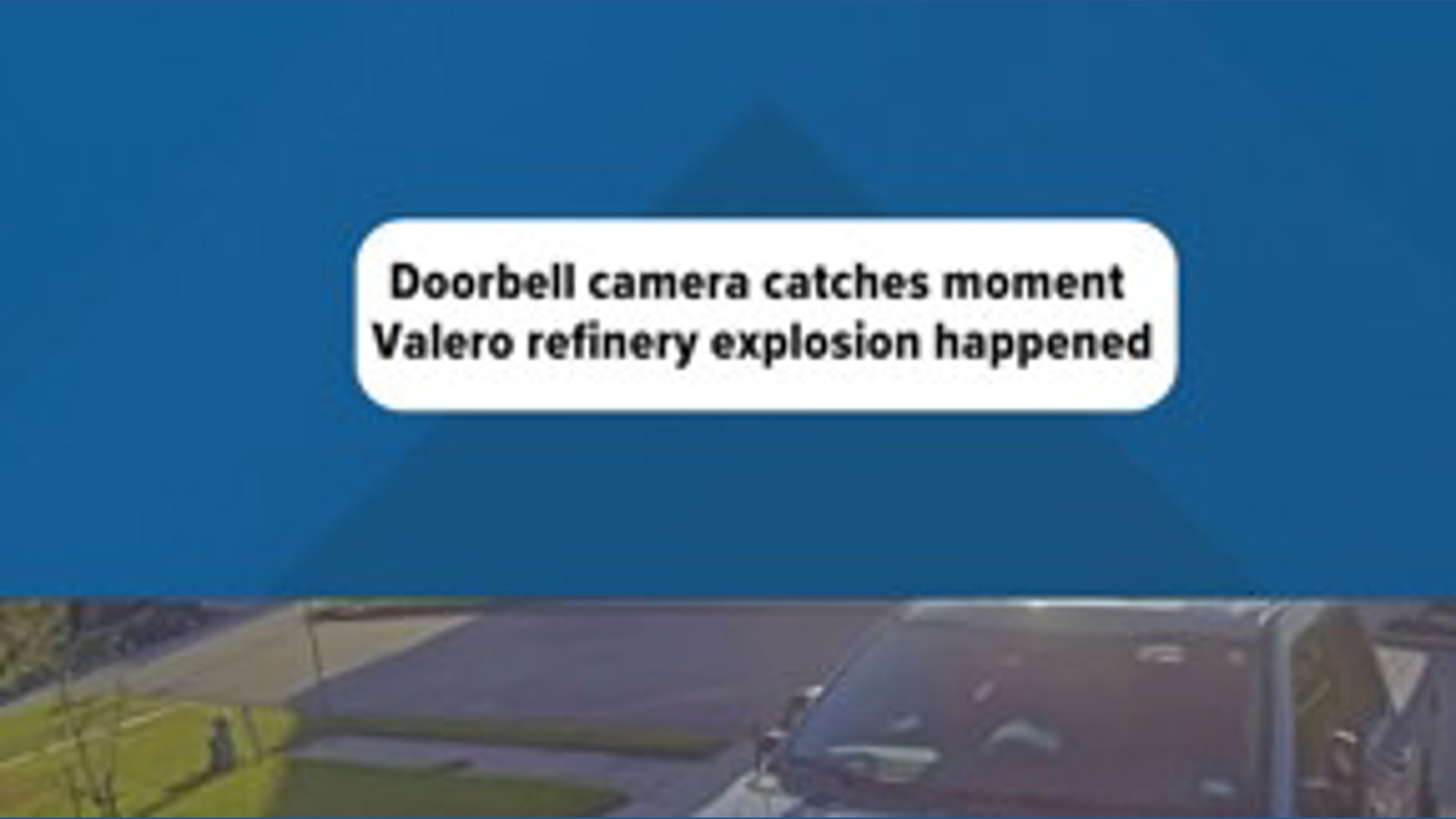 Doorbell camera catches moment Valero refinery explosion happened