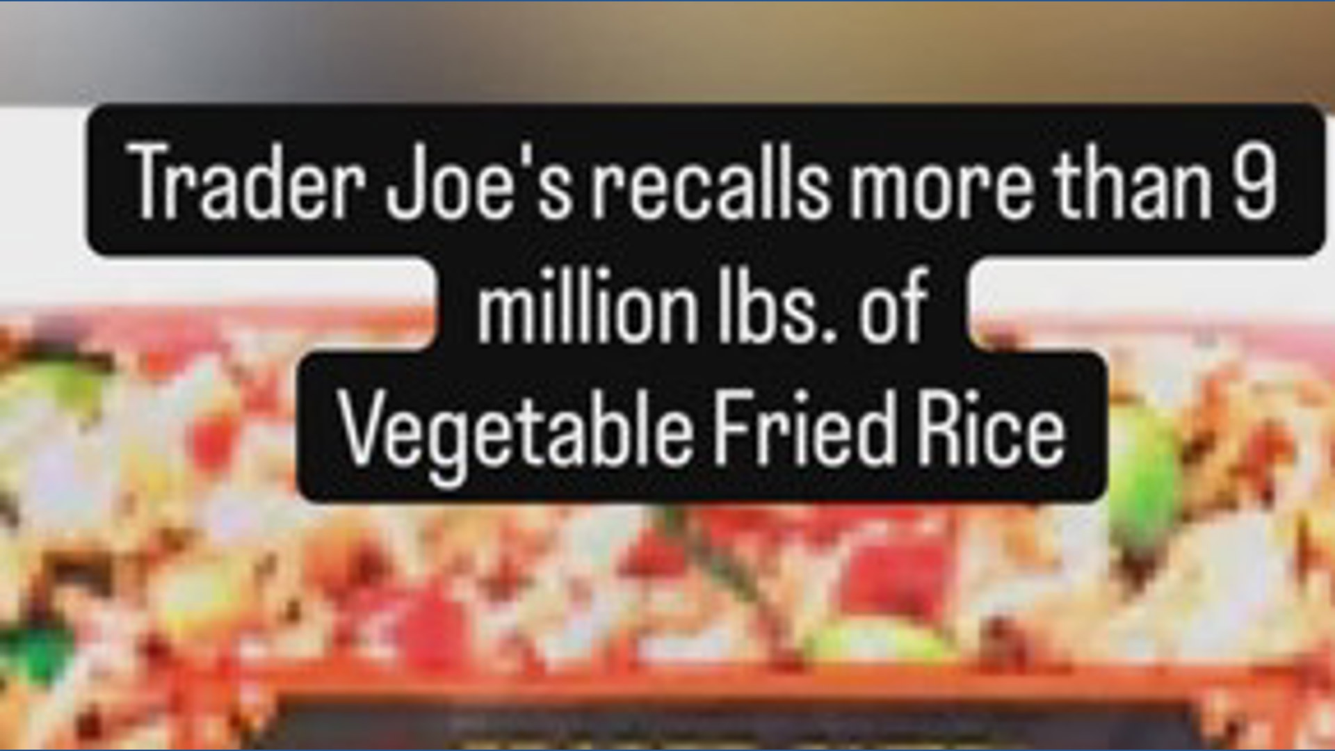 Recall alert: Trader Joe’s recalls 9M+ pounds of rice
