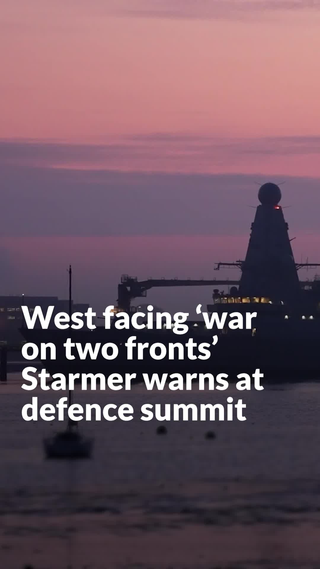 West facing 'war on two fronts', Starmer warns at defence summit