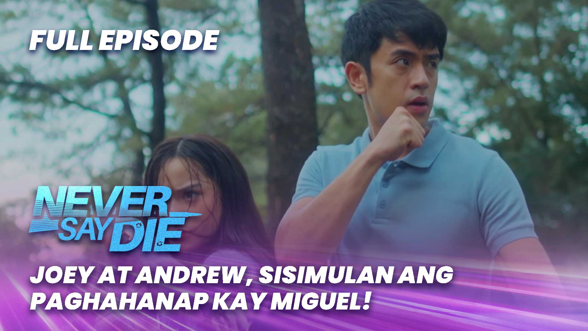 Never say die: Joey at Andrew, sisimulan ang paghahanap kay Miguel ...